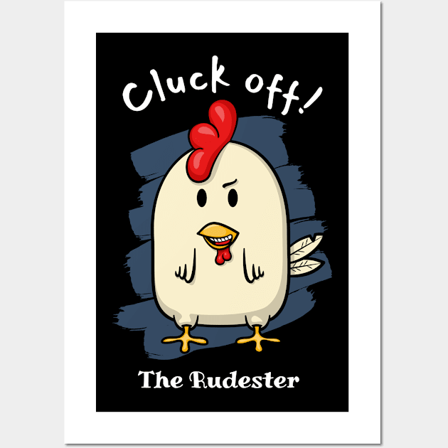 Cluck off! - The Rudester Wall Art by Ferrous Frog